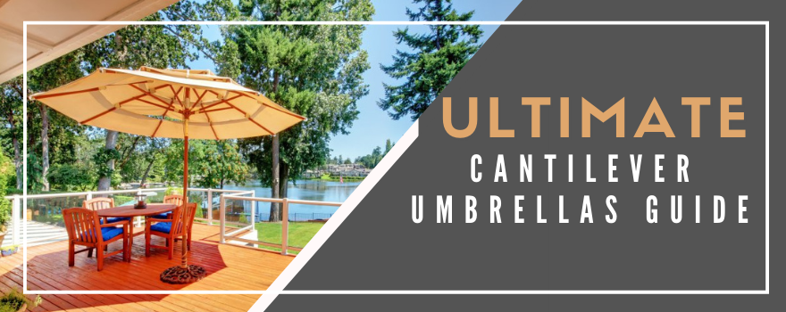 Ultimate Cantilever Umbrellas Buying Guide - The Charming Bench Company
