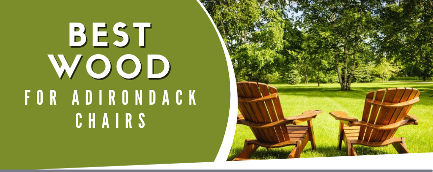 The Best Wood for Adirondack Chair - What Type of Wood is Best? - The Charming Bench Company
