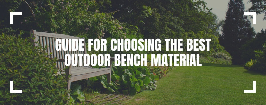 Guide for Choosing the Best Outdoor Bench Material