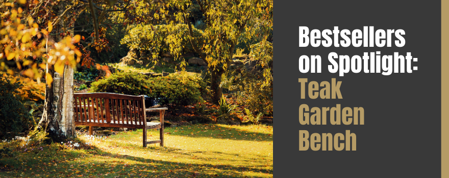 Bestsellers on Spotlight: A Hollywood Date with the Teak Del-Amo Garden Bench