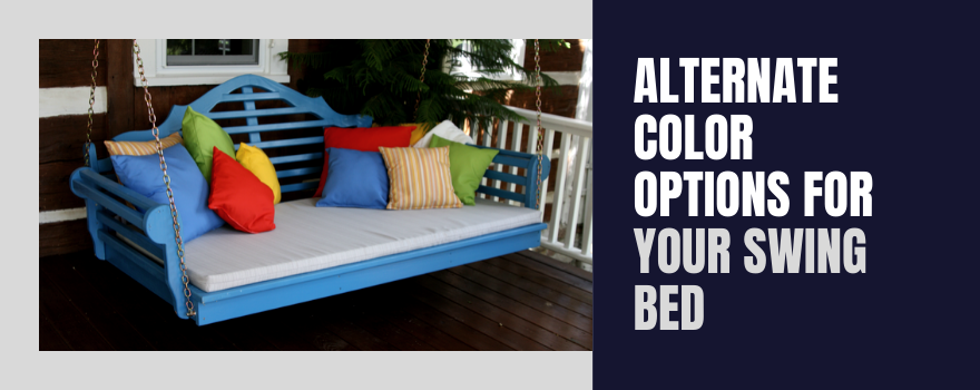 Alternate Color Options for Your Swing Bed