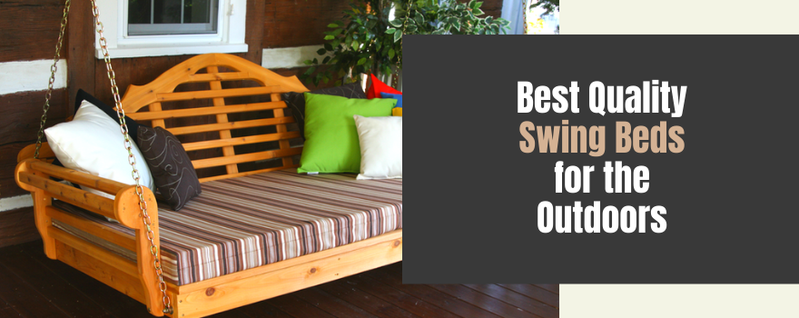 Best Quality Swing Beds for the Outdoors: Experience Luxury At Home - The Charming Bench Company