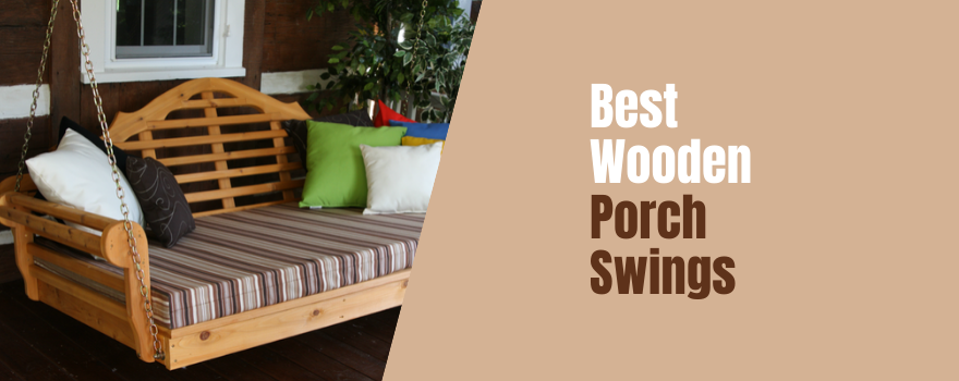 Best Wooden Porch Swings: View our Top 20 for your Outdoor Sanctuary - The Charming Bench Company