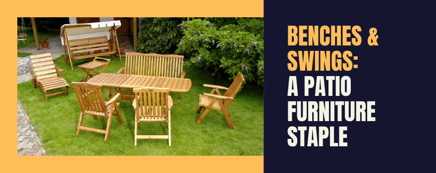 Benches and Swings: A Patio Furniture Staple