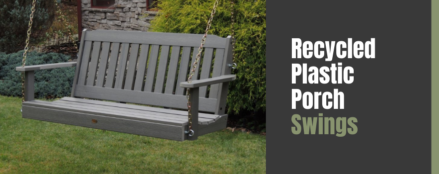 Best Recycled Plastic Porch Swings: Durable and Extraordinary Porch Swings!