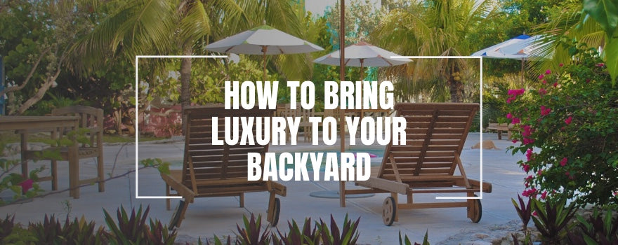 How to Bring Luxury to Your Backyard - The Charming Bench Company