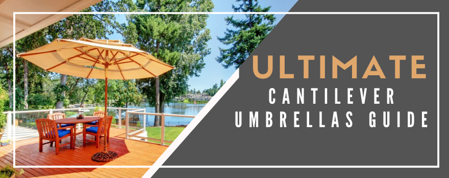 Ultimate Cantilever Umbrellas Buying Guide