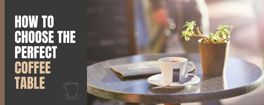 How To Choose the Perfect Coffee Table - The Charming Bench Company