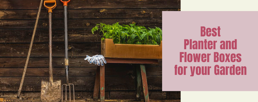 Best Planter and Flower Boxes: 10 Spectacular Essentials for your Garden - The Charming Bench Company
