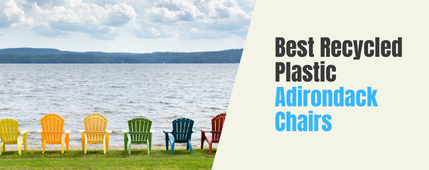 Best Recycled Plastic Adirondack Chairs: Choose an Eco-Friendly Lounging Essential - The Charming Bench Company