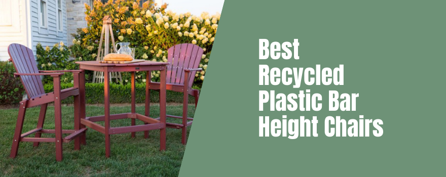 Best Recycled Plastic Bar Height Chairs - The Charming Bench Company