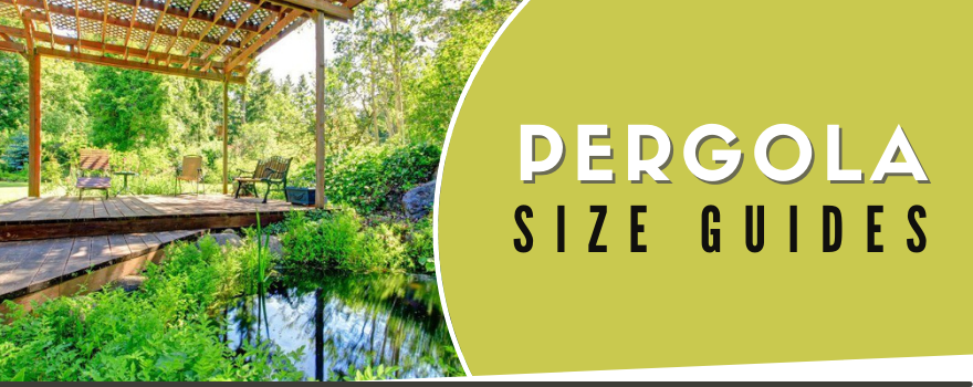 pergola size guide / Pergola Sizes / Pergola dimensions / How Tall Should a Pergola Be? / pergola size