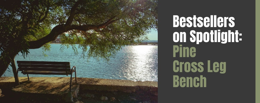 Bestsellers on Spotlight: A Hollywood Date with the Pressure Treated Pine Cross Leg Bench - The Charming Bench Company