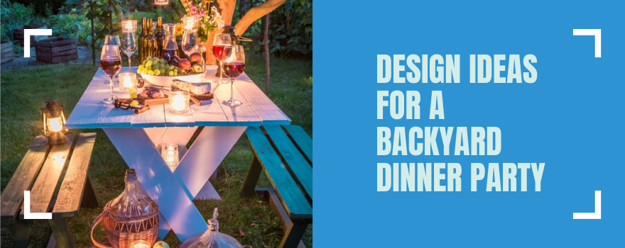 Design Ideas For A Backyard Dinner Party - The Charming Bench Company