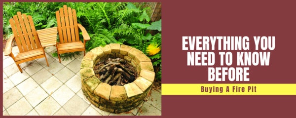 Everything You Need to Know Before Buying A Fire Pit