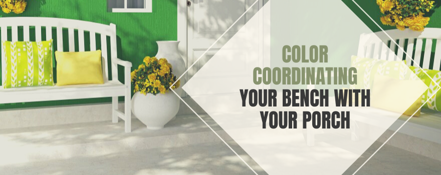 Color Coordinating Your Bench With Your Porch - The Charming Bench Company
