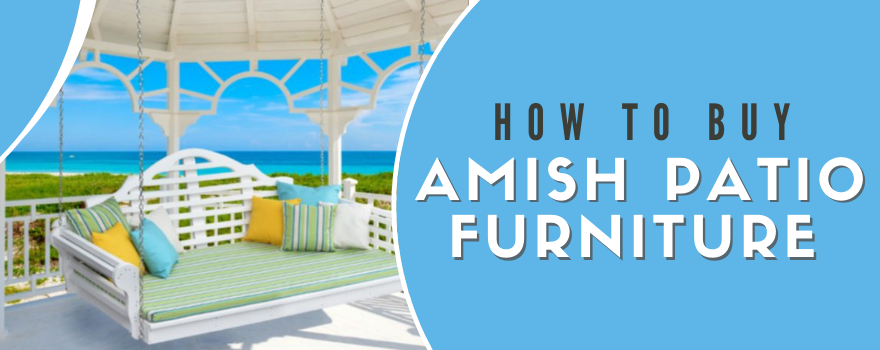 Guide to Buying Amish Patio Furniture - The Charming Bench Company