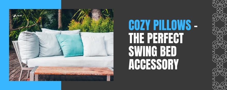 Cozy Pillows - The Perfect Swing Bed Accessory - The Charming Bench Company