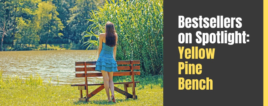 Bestsellers on Spotlight: A Hollywood Date with the Yellow Pine Traditional Backed Bench - The Charming Bench Company
