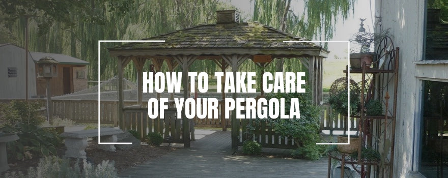 How to Take Care of Your Pergola - The Charming Bench Company